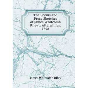   James Whitcomb Riley . Afterwhiles. 1898 James Whitcomb Riley Books