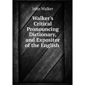   Dictionary, and Expositor of the English . John Walker Books