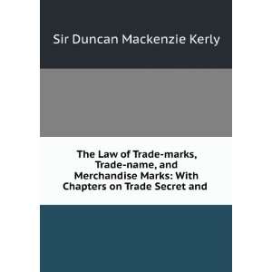   on Trade Secret and . Sir Duncan Mackenzie Kerly  Books
