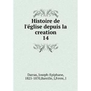  Histoire de lÃ©glise depuis la creation. 14 Joseph 