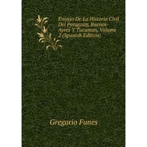    Ayres Y Tucuman, Volume 2 (Spanish Edition) Gregorio Funes Books