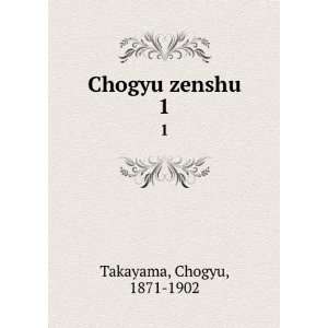  Chogyu zenshu. 1 Chogyu, 1871 1902 Takayama Books