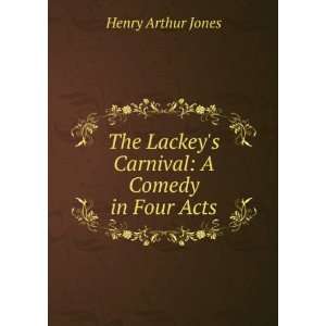   Lackeys Carnival A Comedy in Four Acts Henry Arthur Jones Books