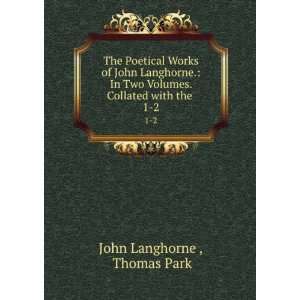   Volumes. Collated with the . 1 2 Thomas Park John Langhorne  Books