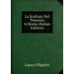  La Scultura Nel Trecento in Roma (Italian Edition) Laura 