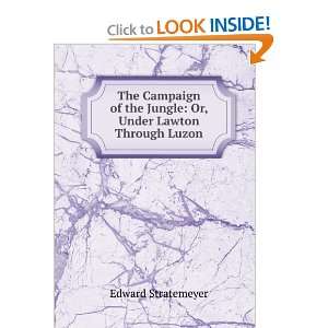   the jungle; or, Under Lawton through Luzon: Edward Stratemeyer: Books