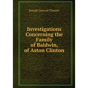   the Family of Baldwin, of Aston Clinton Joseph Lemuel Chester Books