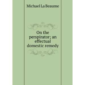   perspirator; an effectual domestic remedy Michael La Beaume Books