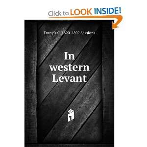  In western Levant Francis C. 1820 1892 Sessions Books