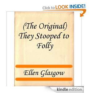 The Original) They Stooped to Folly A Comedy of Morals Ellen Glasgow 