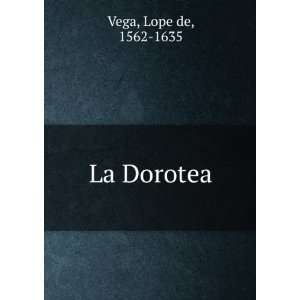  La Dorotea Lope de, 1562 1635 Vega Books