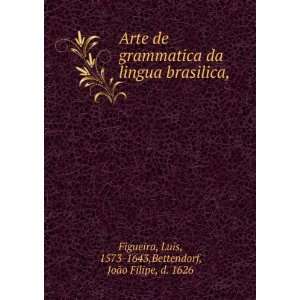   Luis, 1573 1643,Bettendorf, JoÃ£o Filipe, d. 1626 Figueira Books