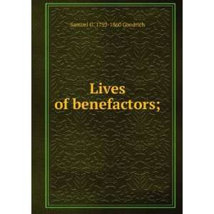 Lives of benefactors; Samuel G. 1793 1860 Goodrich  Books