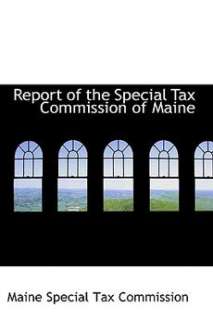 Report of the Special Tax Commission of Maine NEW 9780559557118  