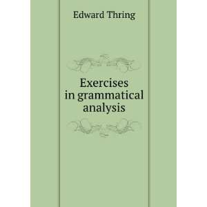  Exercises in grammatical analysis Edward Thring Books