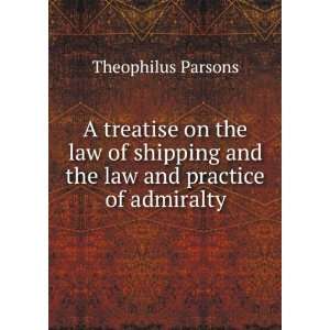  A treatise on the law of shipping and the law and practice 