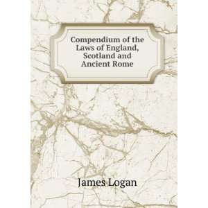   of the Laws of England, Scotland and Ancient Rome James Logan Books