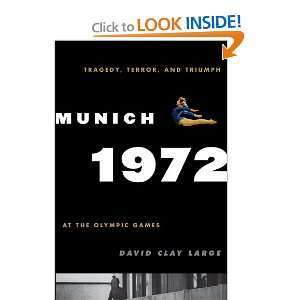  Munich 1972 Tragedy, Terror, and Triumph at the Olympic 