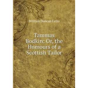  Tammas Bodkin Or, the Humours of a Scottish Tailor 