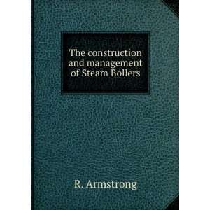   The construction and management of Steam Bollers R. Armstrong Books