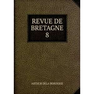  REVUE DE BRETAGNE. 8 ARTHUR DELA BORDERIE Books