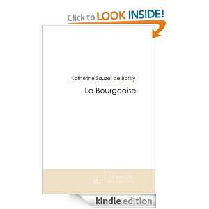 La Bourgeoise (French Edition) Katherine Sauzer de Batilly  