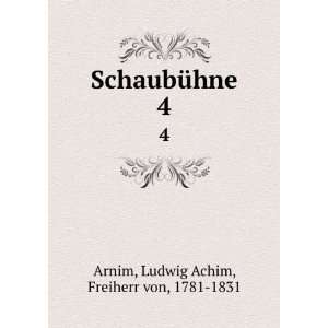   SchaubÃ¼hne. 4 Ludwig Achim, Freiherr von, 1781 1831 Arnim Books