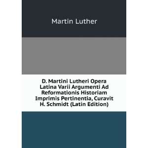   Pertinentia, Curavit H. Schmidt (Latin Edition) Martin Luther Books