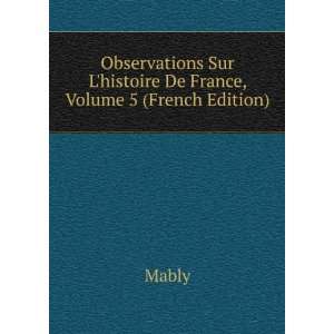   Sur Lhistoire De France, Volume 5 (French Edition) Mably Books