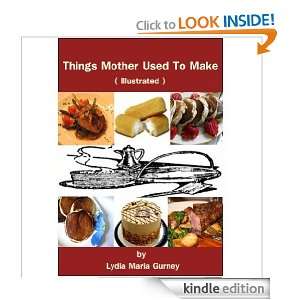 Things Mother Used To Make ( Illustrated ): Lydia Maria Gurney:  