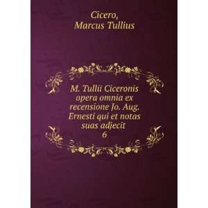   . Ernesti qui et notas suas adjecit . 6: Cicero Marcus Tullius: Books