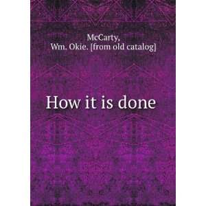    How it is done: Wm. Okie. [from old catalog] McCarty: Books