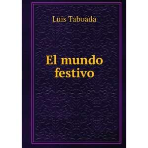  El mundo festivo Luis Taboada Books