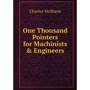   Thousand Pointers for Machinists & Engineers Charles McShane Books