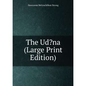    The Ud?na (Large Print Edition) Dawsonne Melanchthon Strong Books