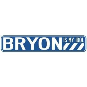   BRYON IS MY IDOL STREET SIGN