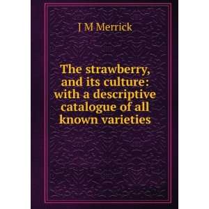   descriptive catalogue of all known varieties: J M Merrick: Books