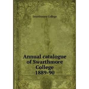   catalogue of Swarthmore College. 1889 90 Swarthmore College Books