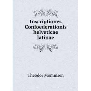   Confoederationis helveticae latinae Theodor Mommsen Books