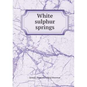    White sulphur springs J[ohn] J. [from old catalog] Moorman Books
