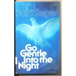  Go Gentle into the Night: C. L. SULZBERGER: Books