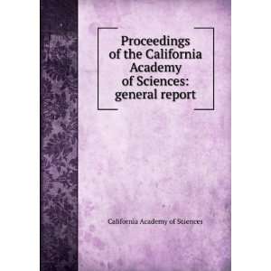   California Academy of Sciences general report California Academy of