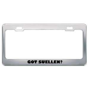  Got Suellen? Girl Name Metal License Plate Frame Holder 