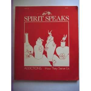  Spirit Speaks Addictions: How They Serve Us: Books