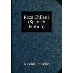 Raza Chilena (Spanish Edition): NicolÃ¡s Palacios:  Books