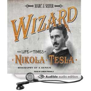  Wizard: The Life and Times of Nikola Tesla: Biography of a 