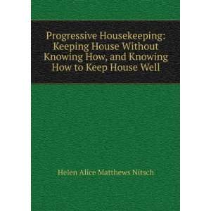   and Knowing How to Keep House Well Helen Alice Matthews Nitsch Books