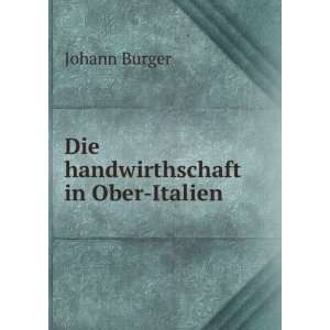  Die handwirthschaft in Ober Italien Johann Burger Books