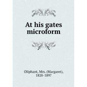    At his gates microform Mrs. (Margaret), 1828 1897 Oliphant Books