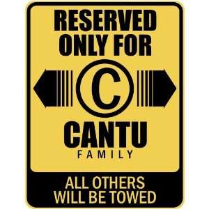   RESERVED ONLY FOR CANTU FAMILY  PARKING SIGN: Home 